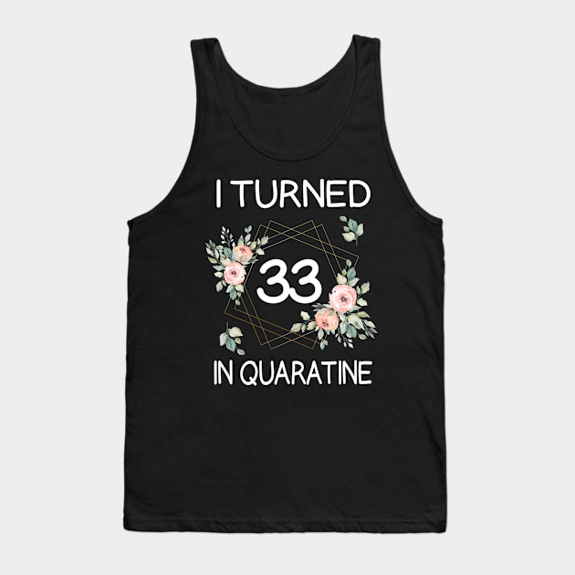 I Turned 33 In Quarantine Floral Tank Top by kai_art_studios